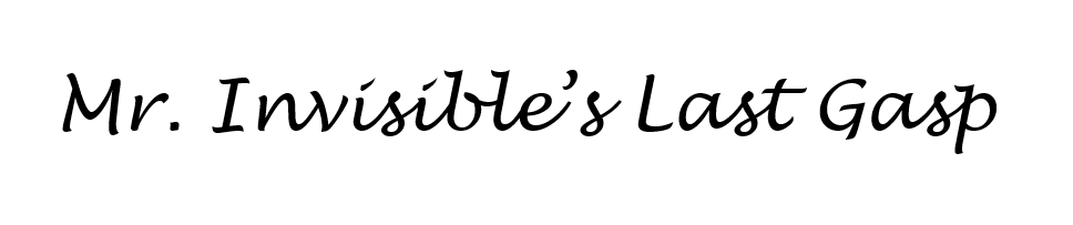 Mr. Invisible's Last Gasp